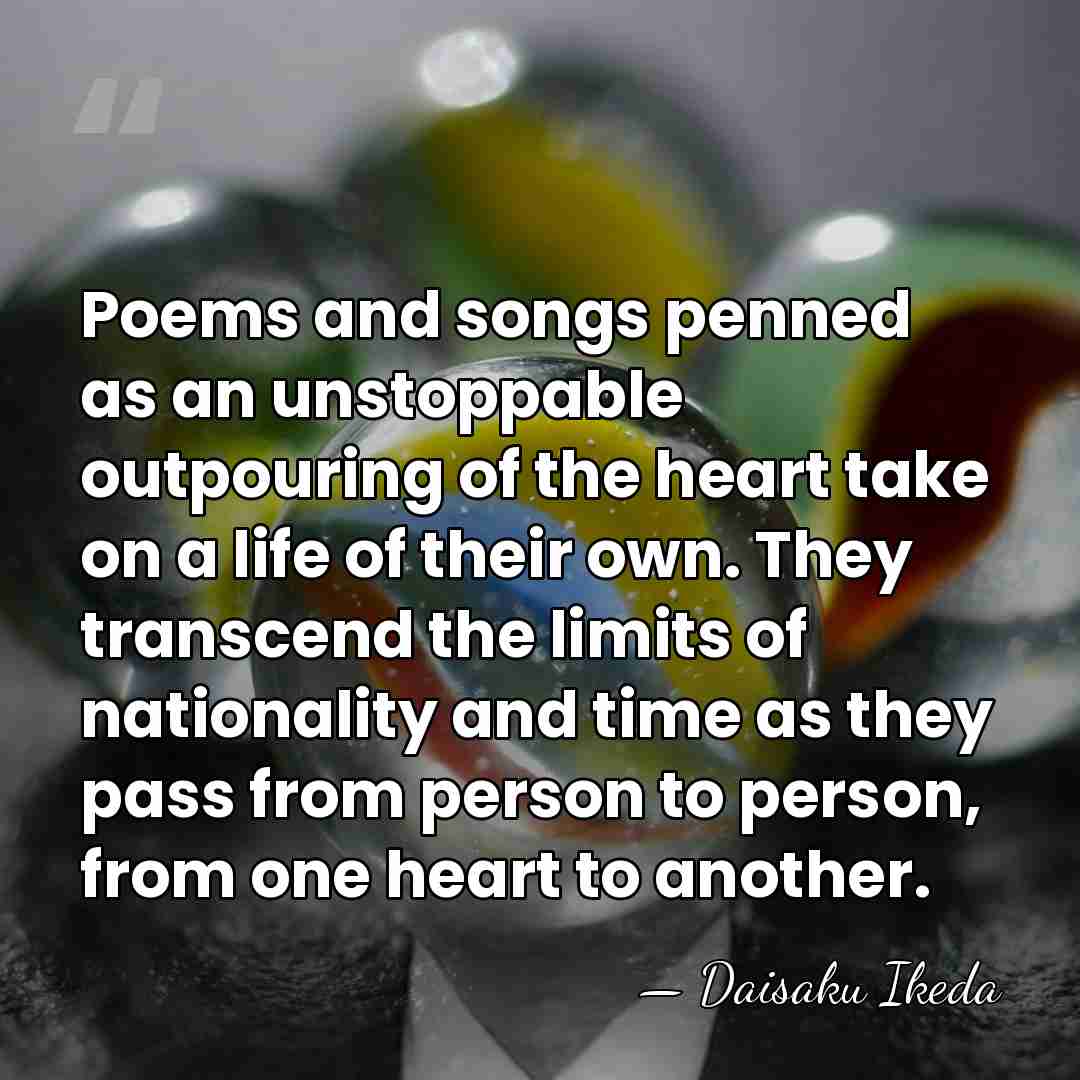 Poems and songs penned as an unstoppable outpouring of the heart take&hellip; - Daisaku Ikeda