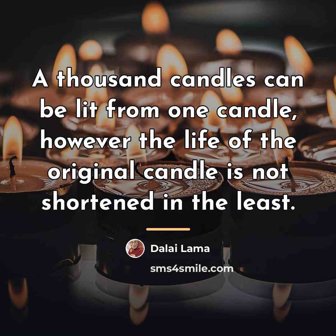“A thousand candles can be lit from one candle, however…” quote by Dalai Lama