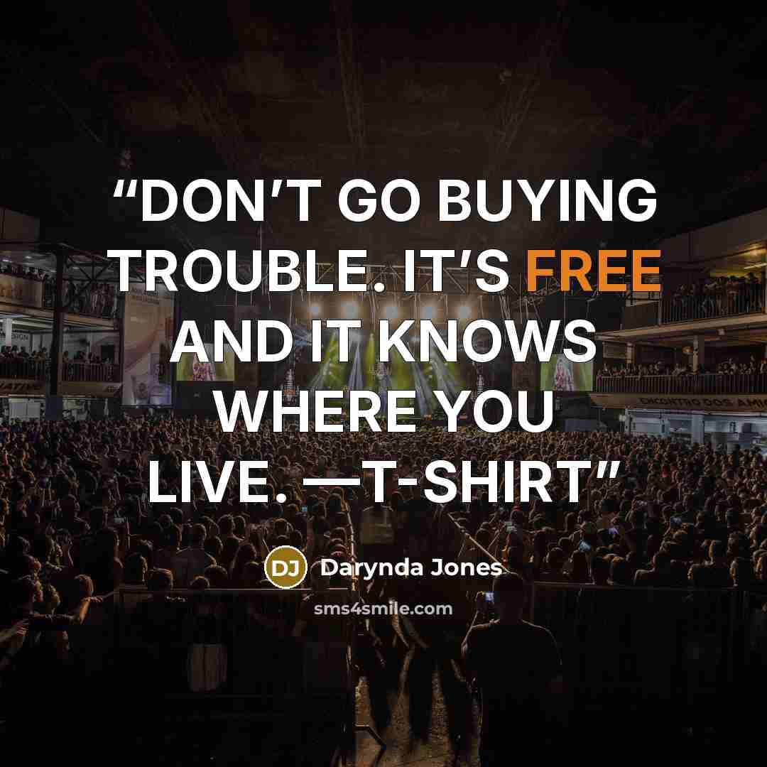 “DON’T GO BUYING TROUBLE. IT’S FREE AND IT KNOWS WHERE YOU LIVE. —T-SHIRT” quote by Darynda Jones