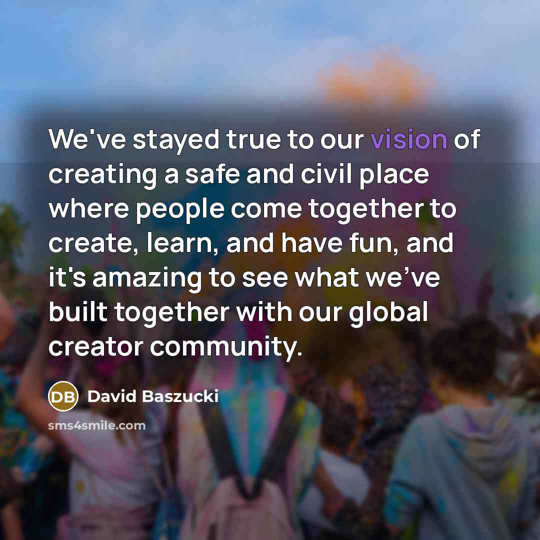 “We've stayed true to our vision of creating a safe…” quote by David Baszucki