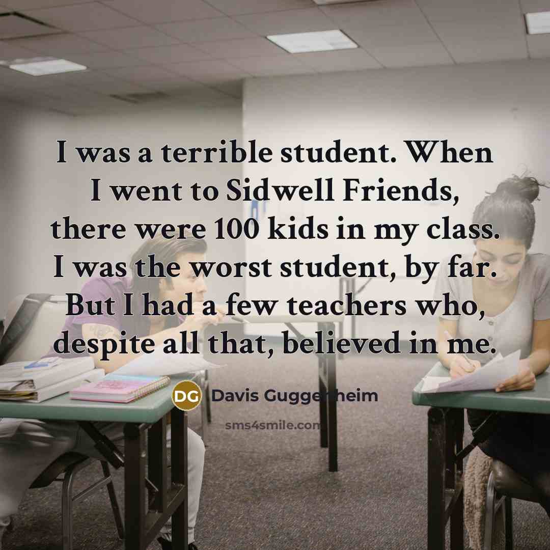 “I was a terrible student. When I went to Sidwell…” quote by Davis Guggenheim