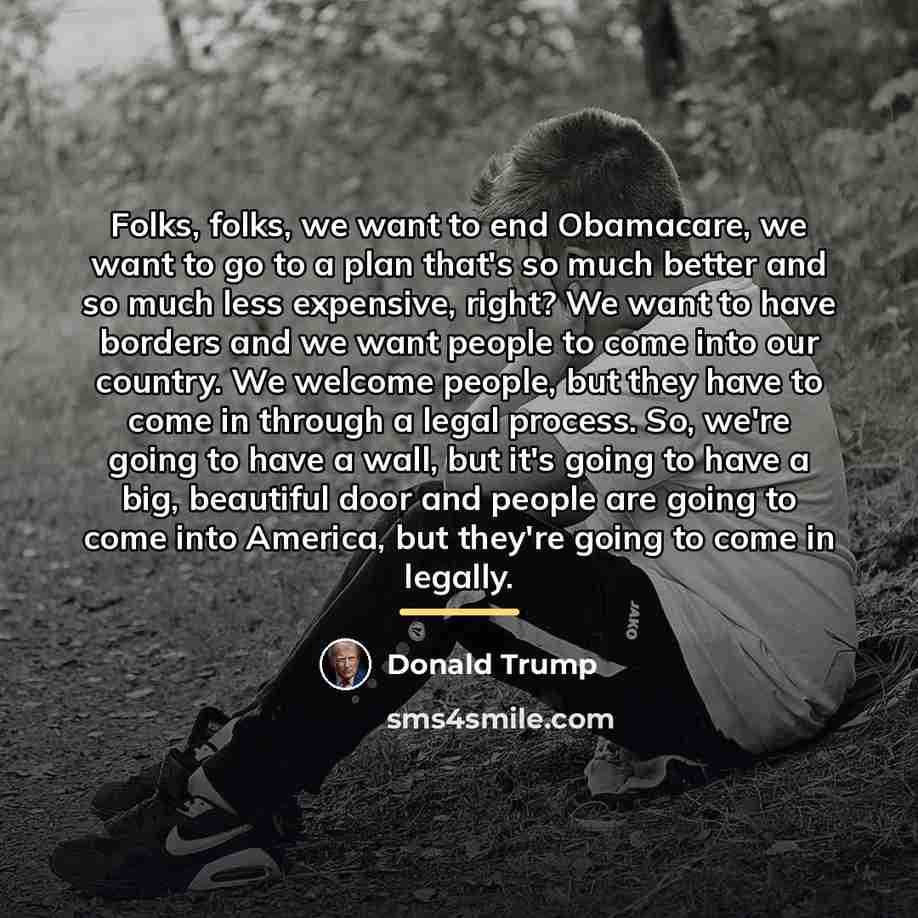 “Folks, folks, we want to end Obamacare, we want to…” quote by Donald Trump