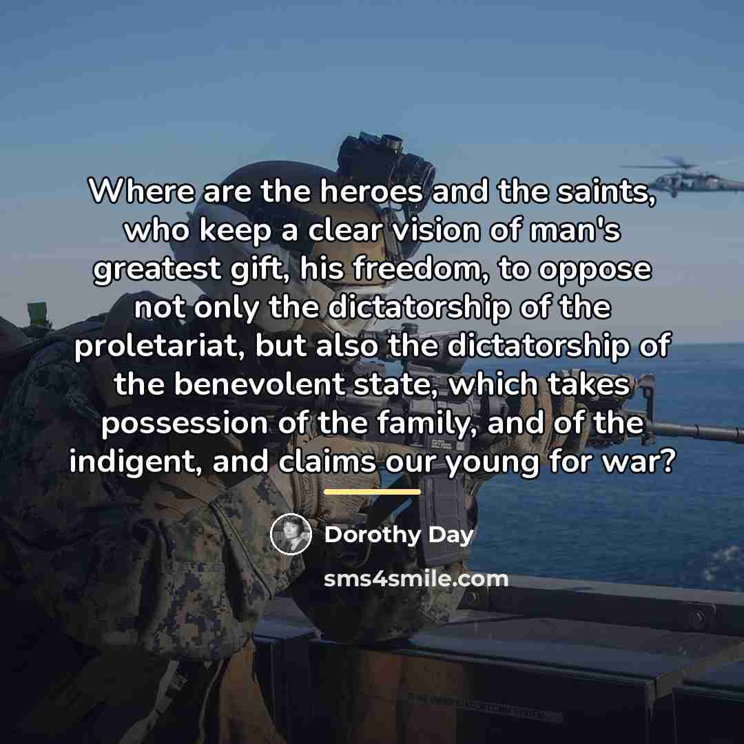 “Where are the heroes and the saints, who keep a…” quote by Dorothy Day