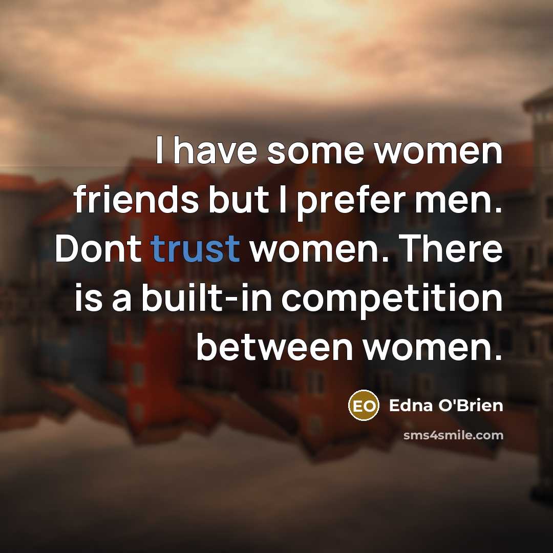 “I have some women friends but I prefer men. Dont…” quote by Edna O'Brien