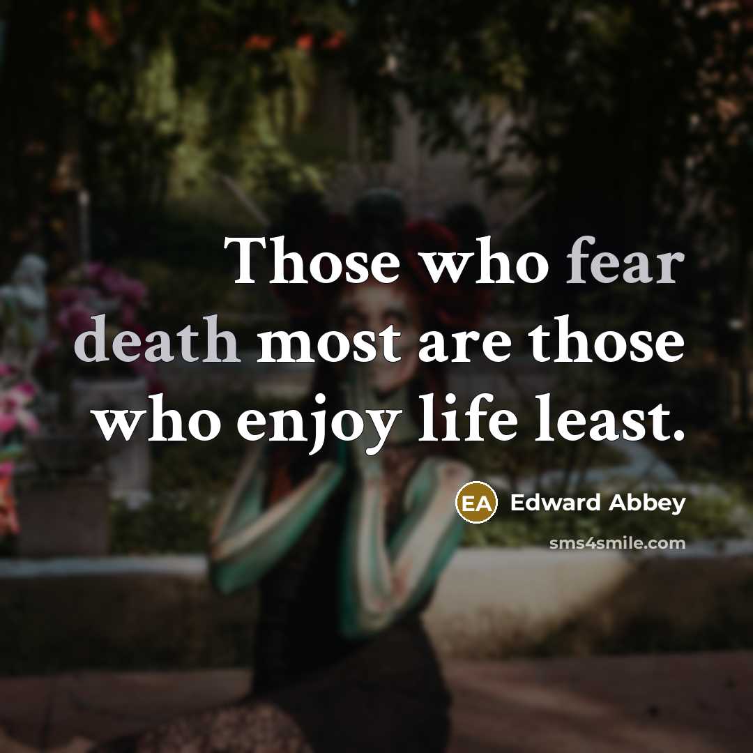 “Those who fear death most are those who enjoy life…” quote by Edward Abbey