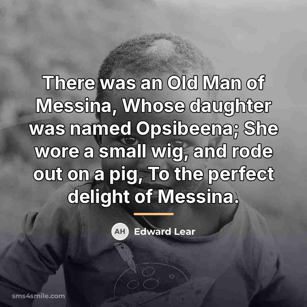 “There was an Old Man of Messina, Whose daughter was…” quote by Edward Lear