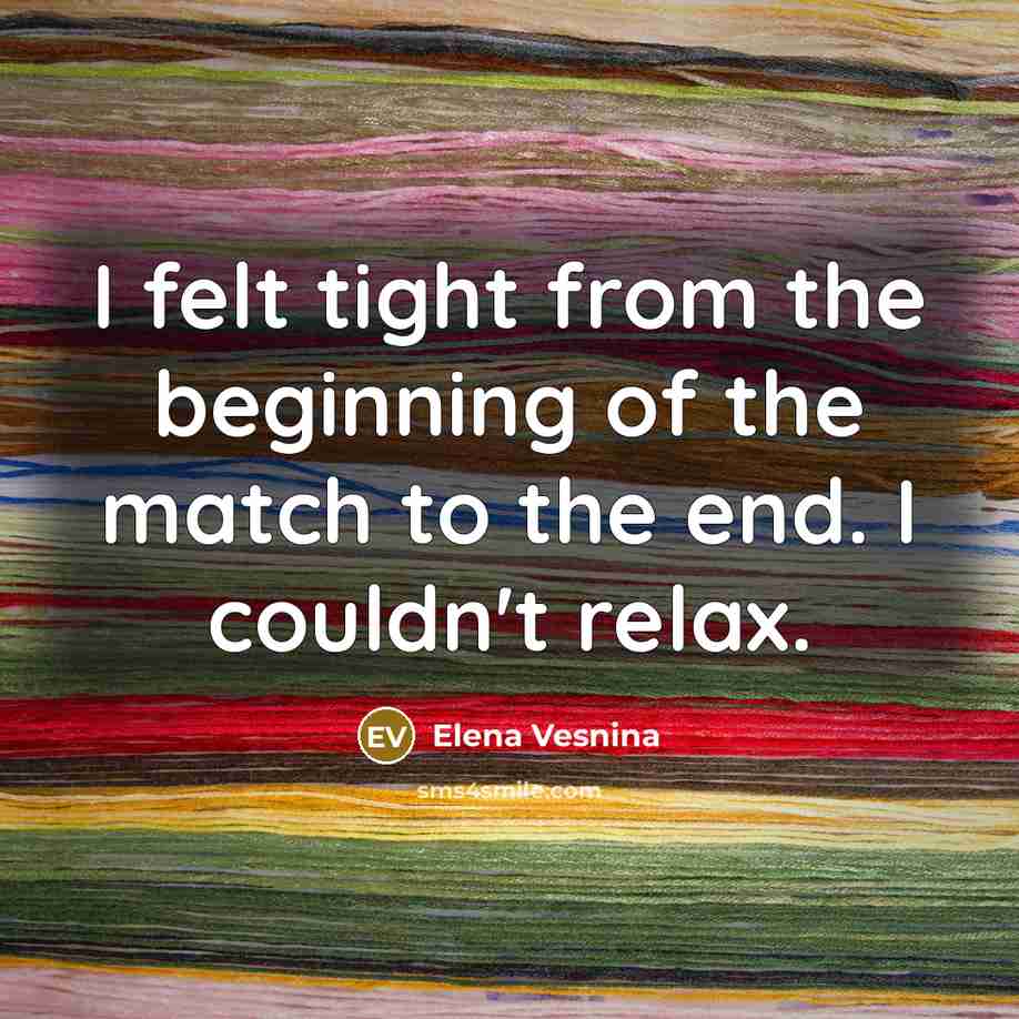 “I felt tight from the beginning of the match to…” quote by Elena Vesnina