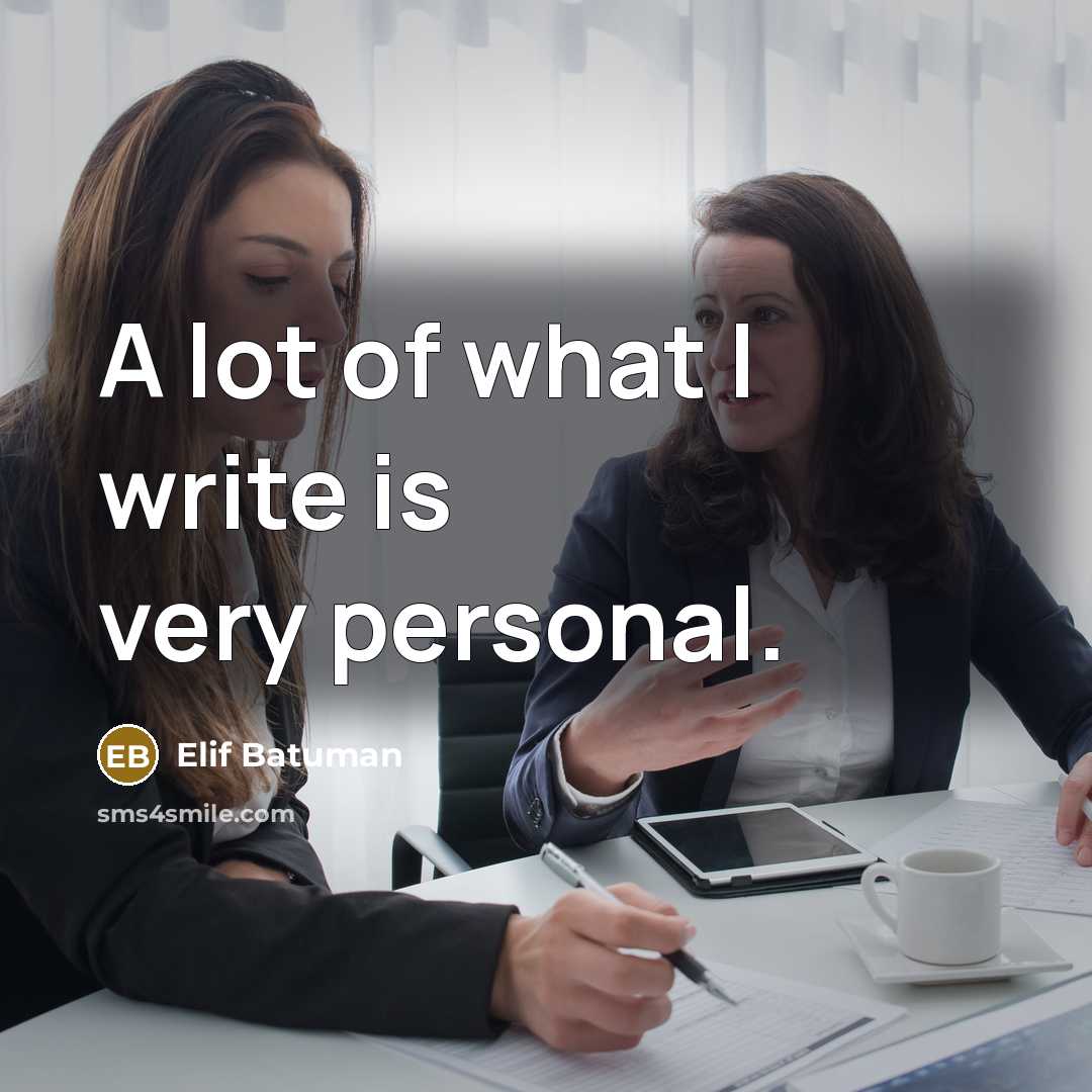 “A lot of what I write is very personal.…” quote by Elif Batuman