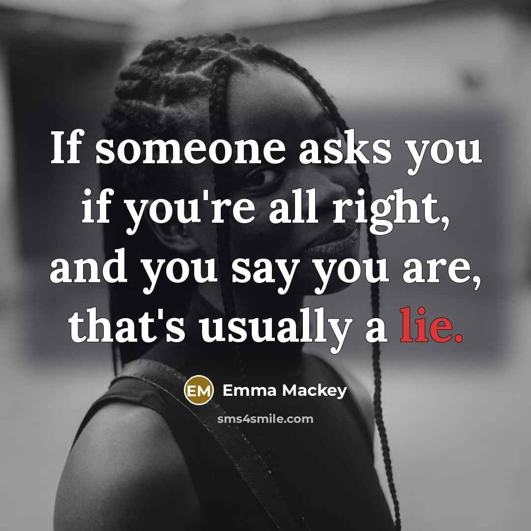 “If someone asks you if you're all right, and you…” quote by Emma Mackey