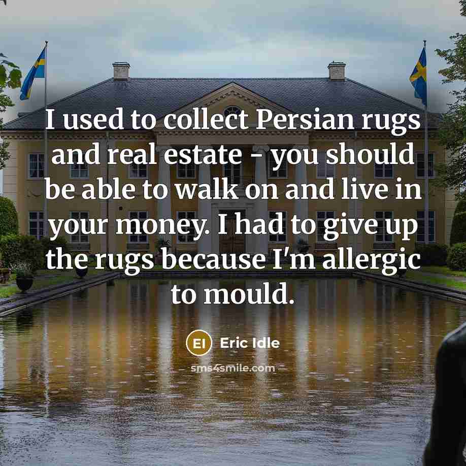 “I used to collect Persian rugs and real estate -…” quote by Eric Idle