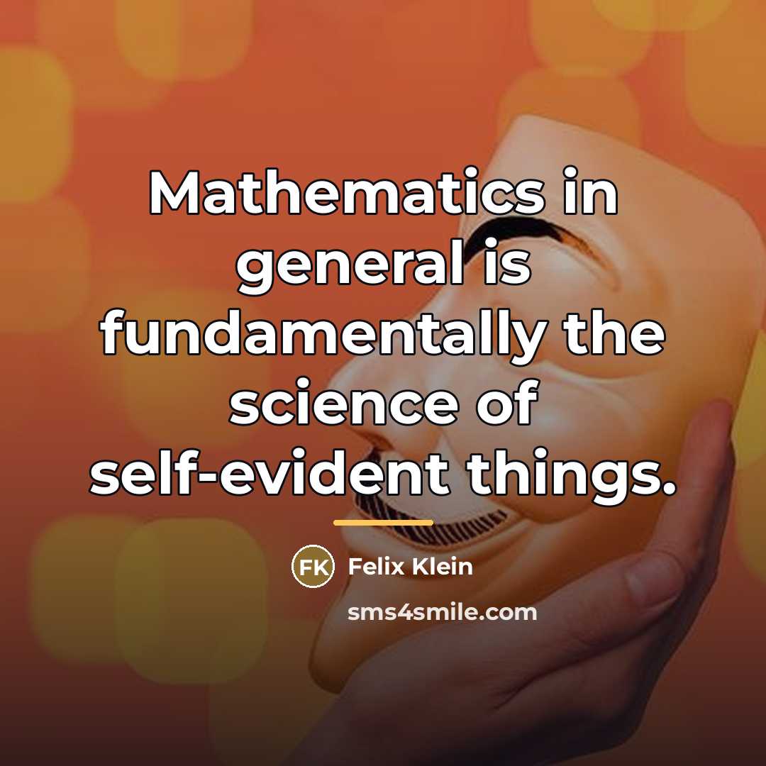 “Mathematics in general is fundamentally the science of self-evident things.…” quote by Felix Klein