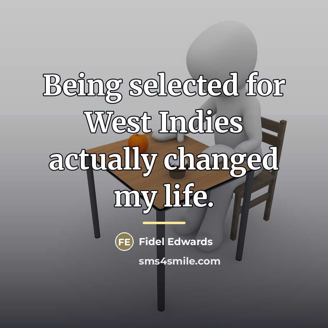 “Being selected for West Indies actually changed my life.…” quote by Fidel Edwards