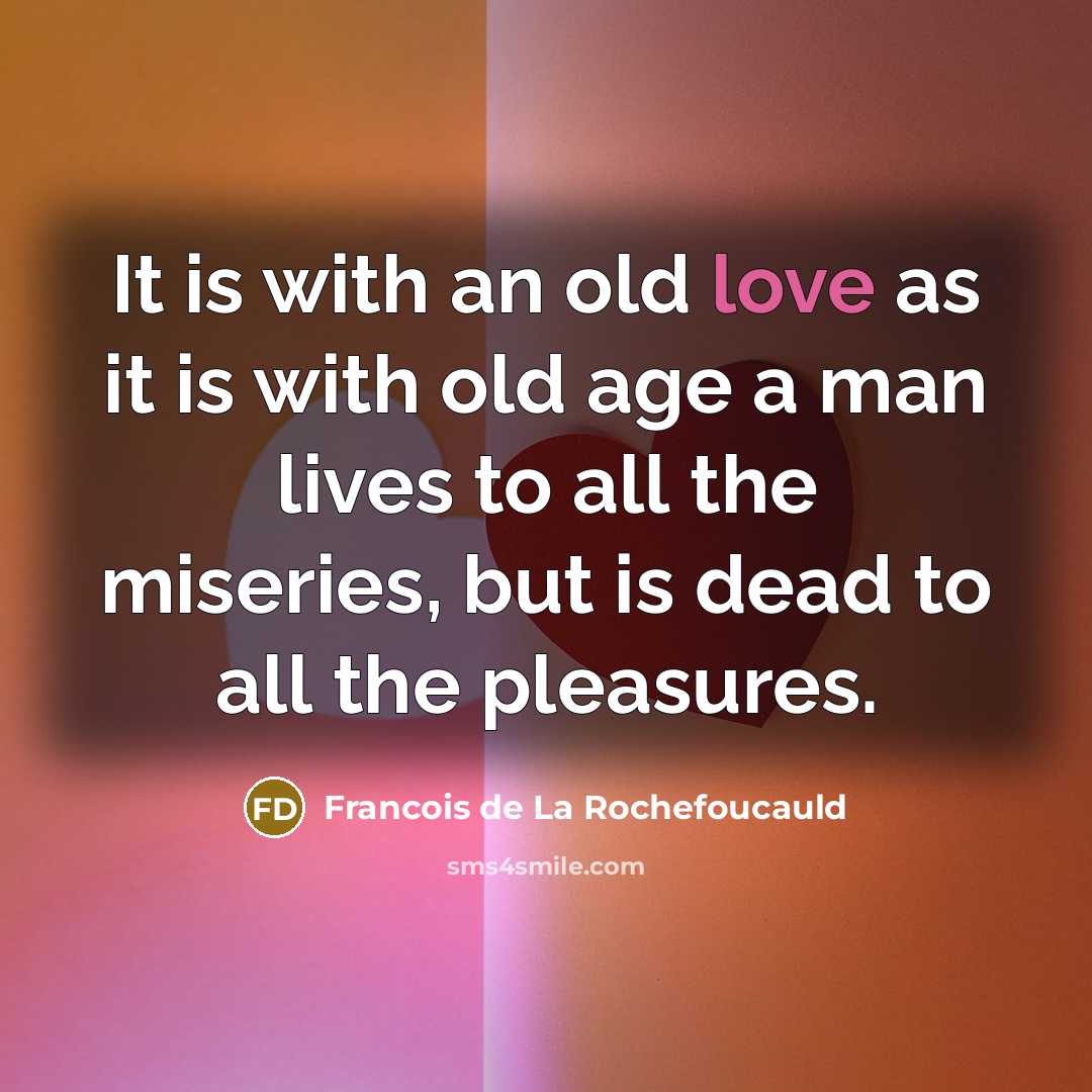 “It is with an old love as it is with…” quote by Francois de La Rochefoucauld