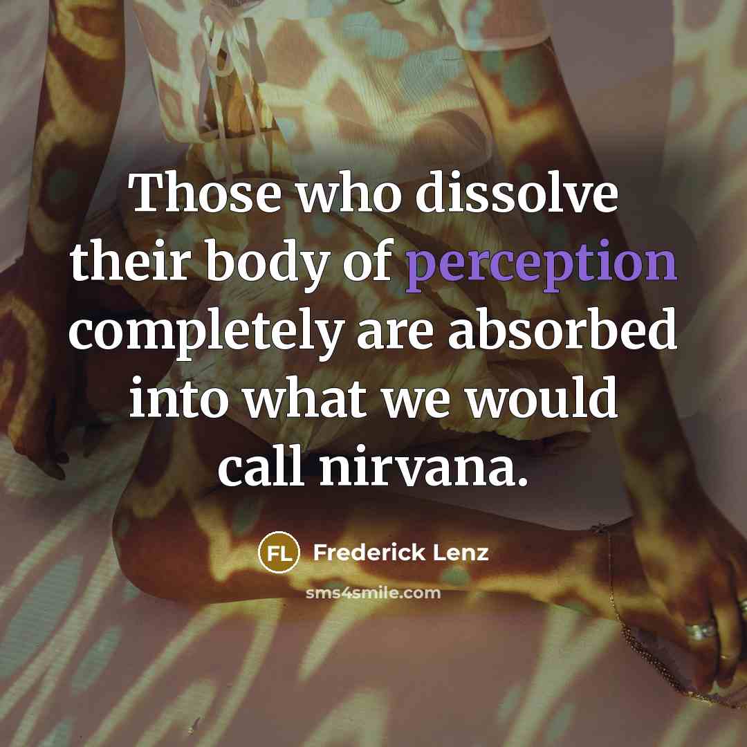 “Those who dissolve their body of perception completely are absorbed…” quote by Frederick Lenz