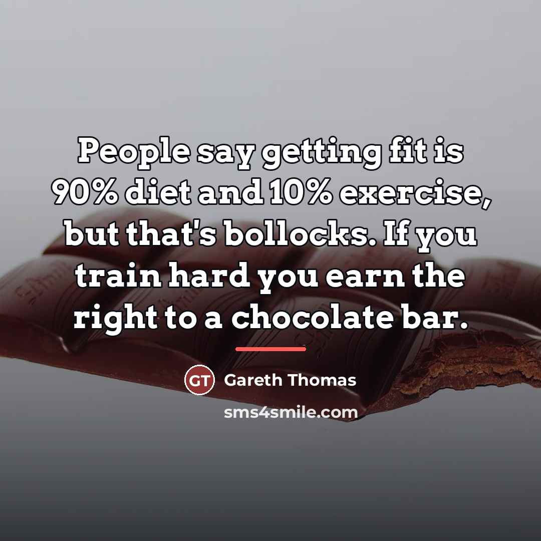 “People say getting fit is 90% diet and 10% exercise,…” quote by Gareth Thomas