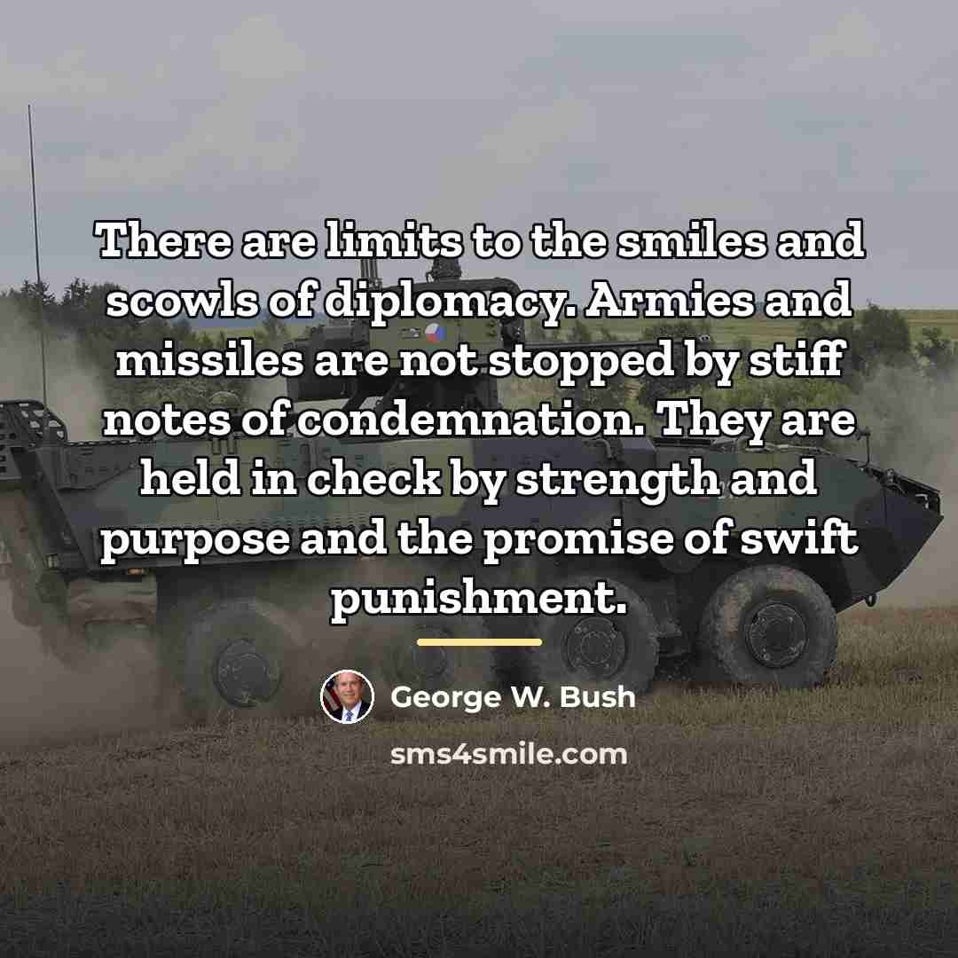 “There are limits to the smiles and scowls of diplomacy.…” quote by George W. Bush