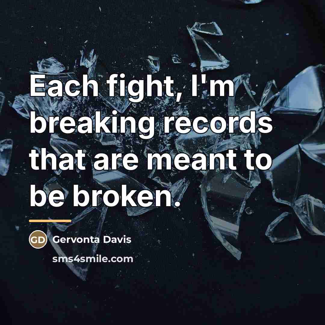 “Each fight, I'm breaking records that are meant to be…” quote by Gervonta Davis