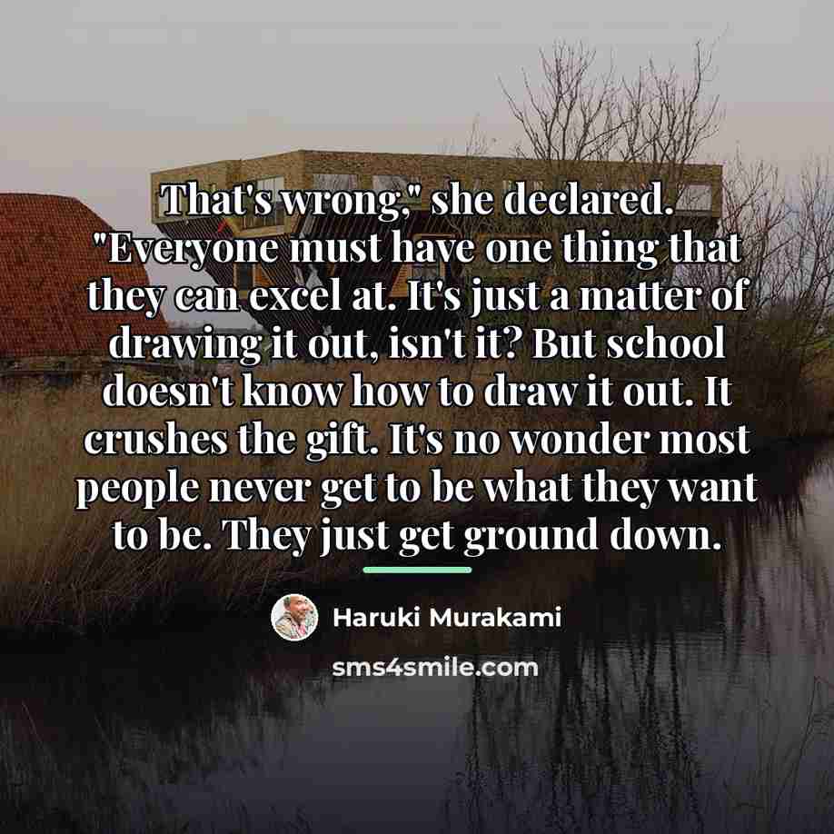 “That's wrong," she declared. "Everyone must have one thing that…” quote by Haruki Murakami