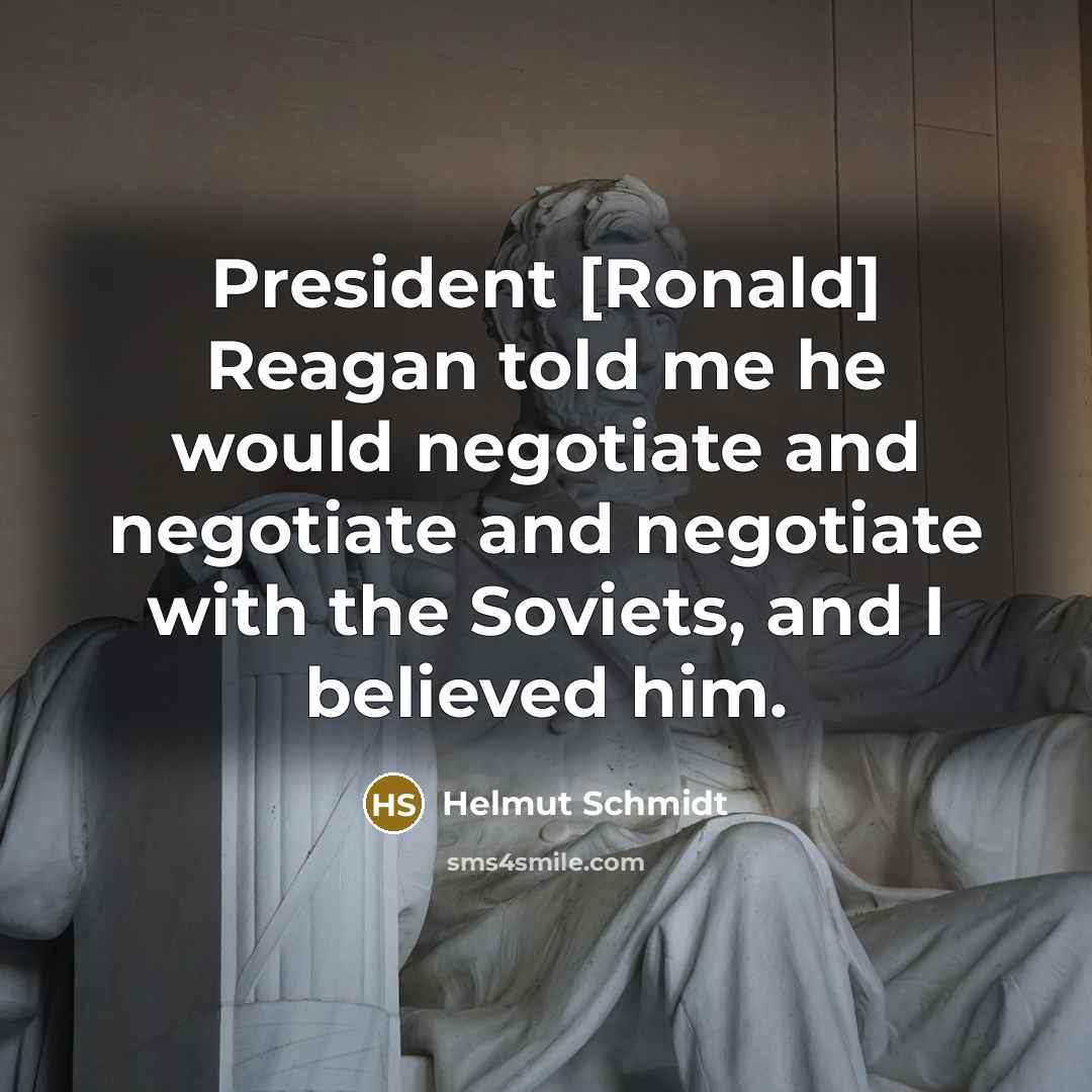 “President [Ronald] Reagan told me he would negotiate and negotiate…” quote by Helmut Schmidt