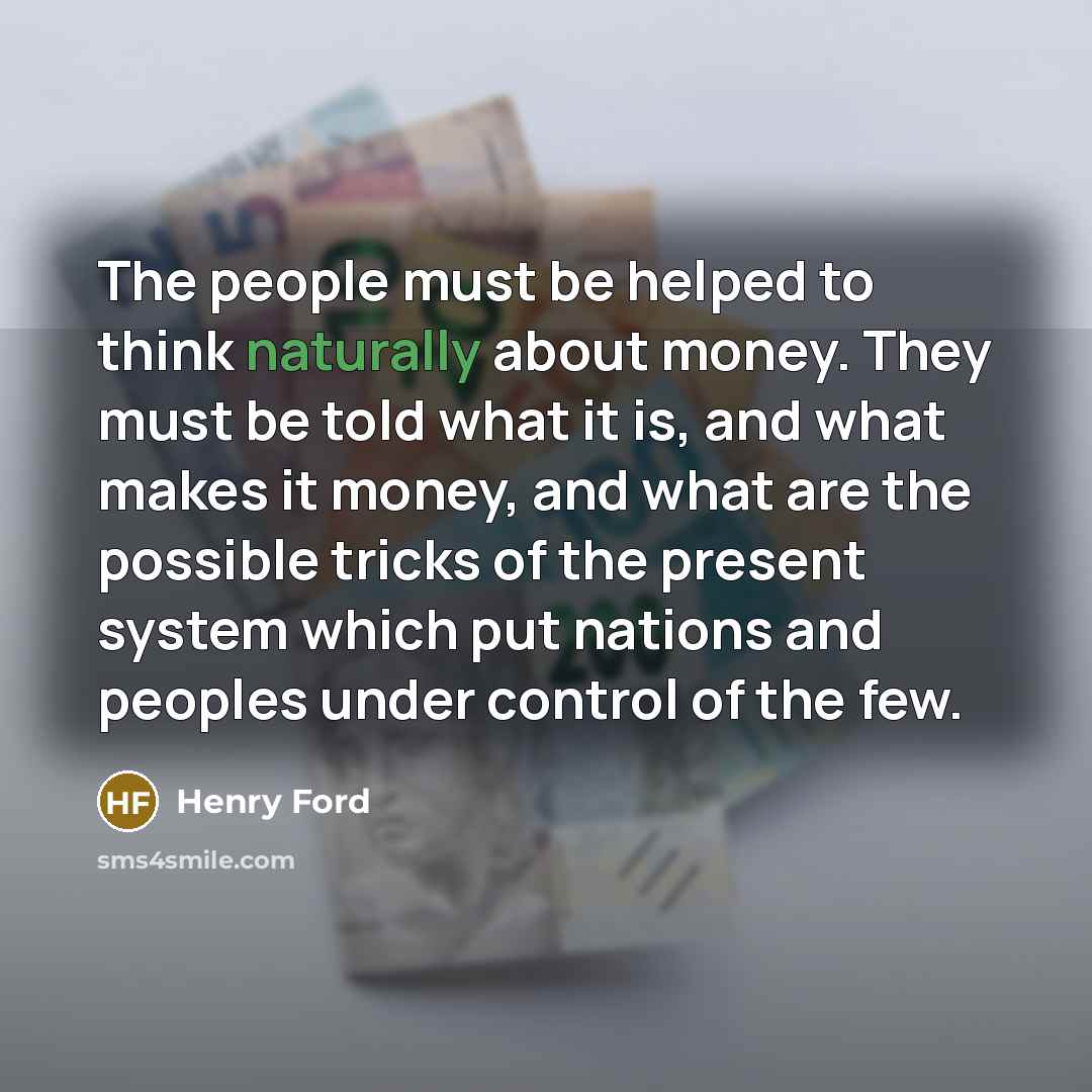 “The people must be helped to think naturally about money.…” quote by Henry Ford