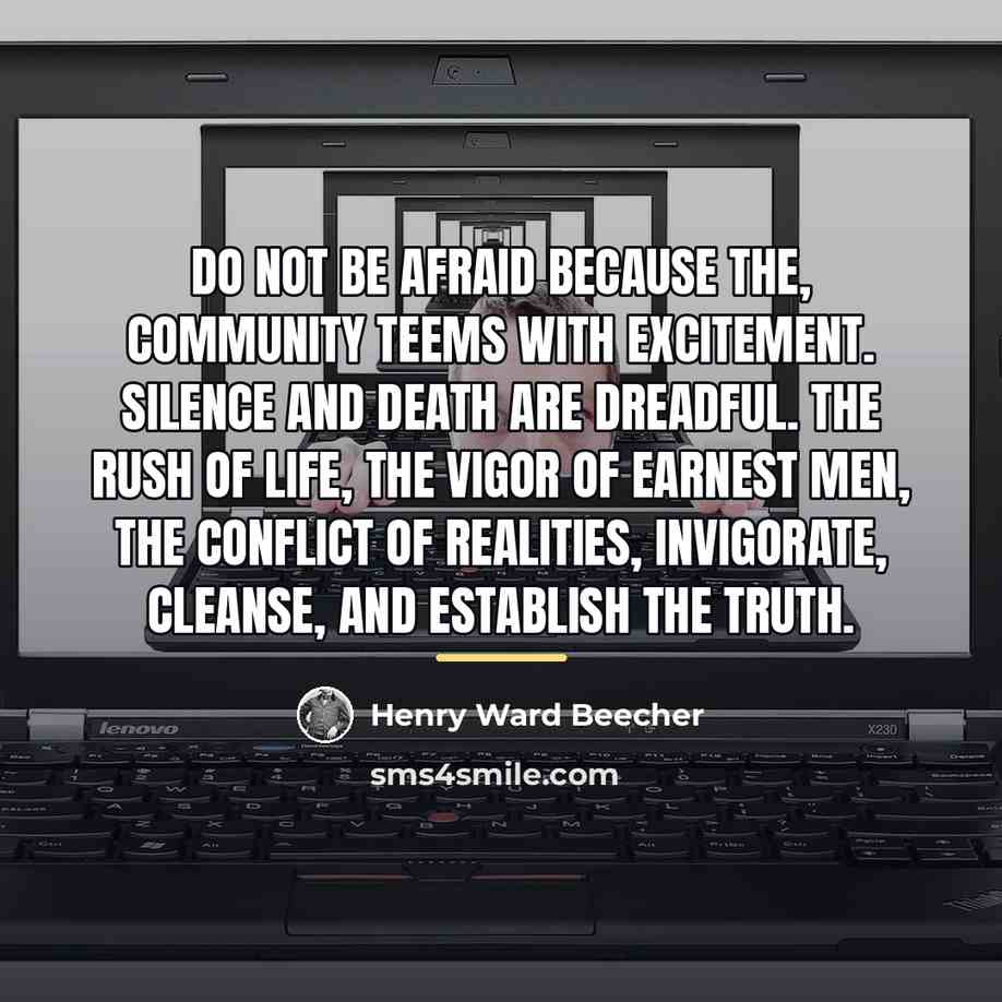 “Do not be afraid because the, community teems with excitement.…” quote by Henry Ward Beecher
