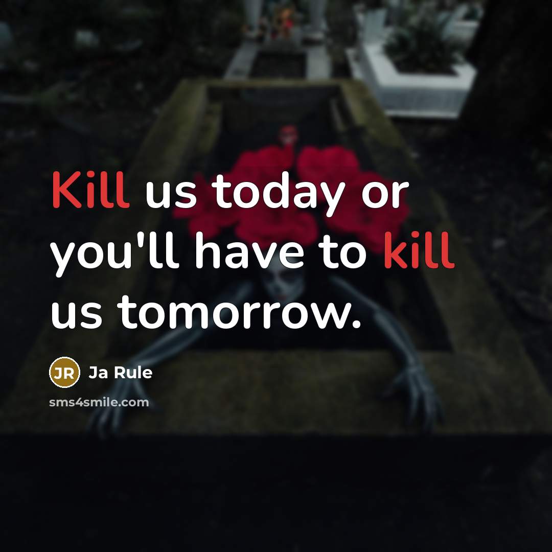 “Kill us today or you'll have to kill us tomorrow.…” quote by Ja Rule