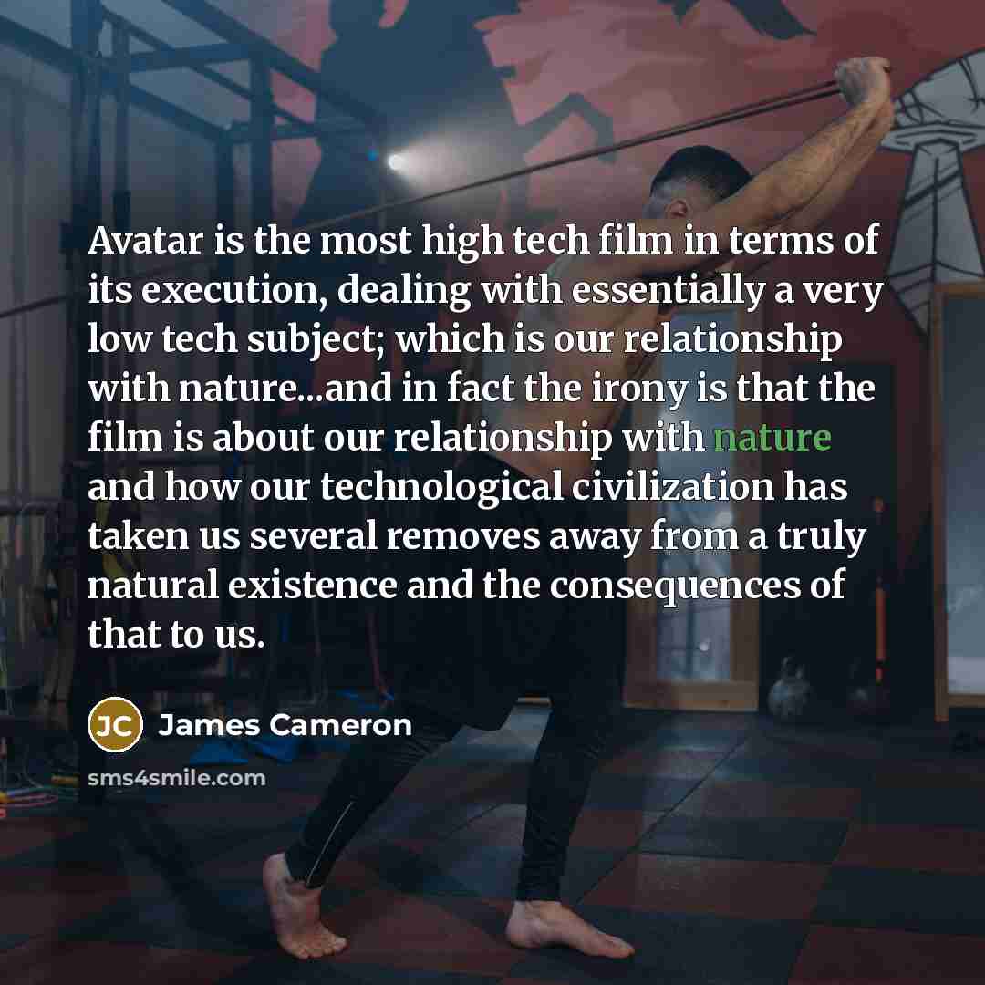 “Avatar is the most high tech film in terms of…” quote by James Cameron