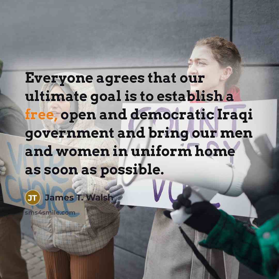 “Everyone agrees that our ultimate goal is to establish a…” quote by James T. Walsh
