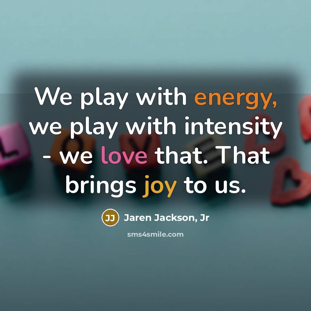 “We play with energy, we play with intensity - we…” quote by Jaren Jackson, Jr