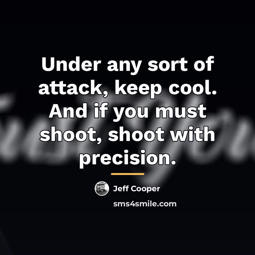 “Under any sort of attack, keep cool. And if you…” quote by Jeff Cooper