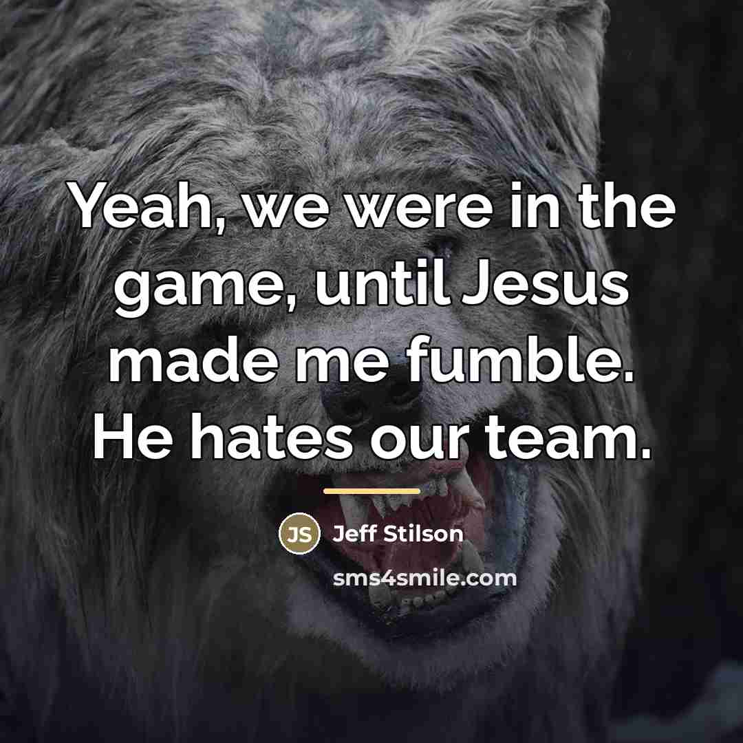 “Yeah, we were in the game, until Jesus made me…” quote by Jeff Stilson