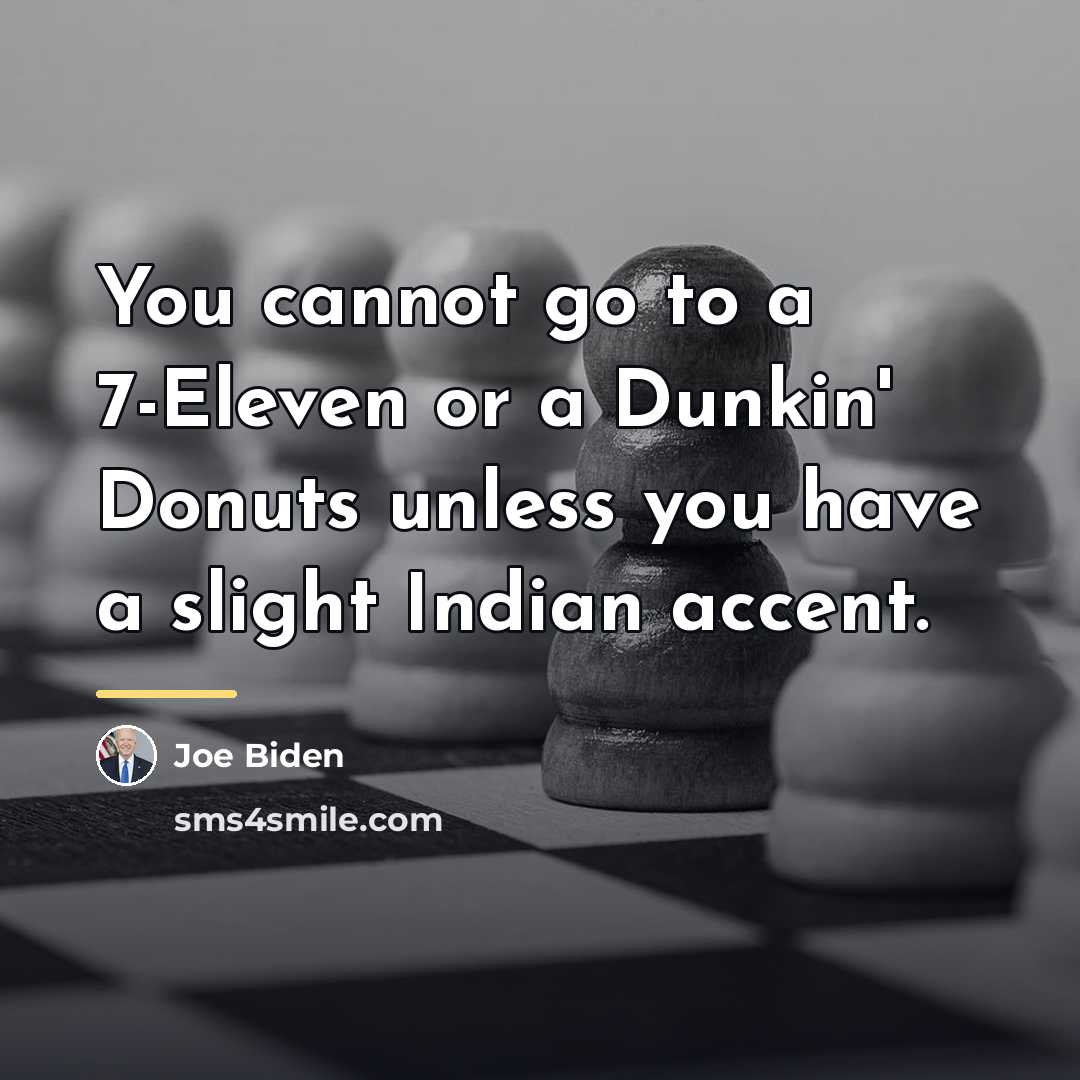 “You cannot go to a 7-Eleven or a Dunkin' Donuts…” quote by Joe Biden