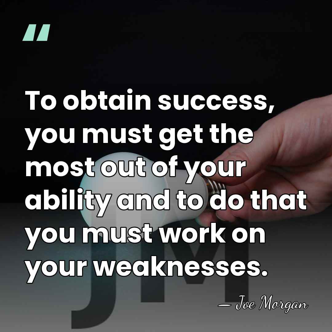 To obtain success, you must get the most out of your ability&hellip; - Joe Morgan
