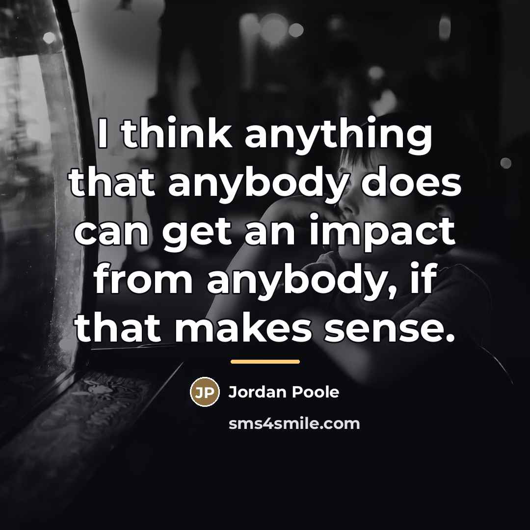 “I think anything that anybody does can get an impact…” quote by Jordan Poole