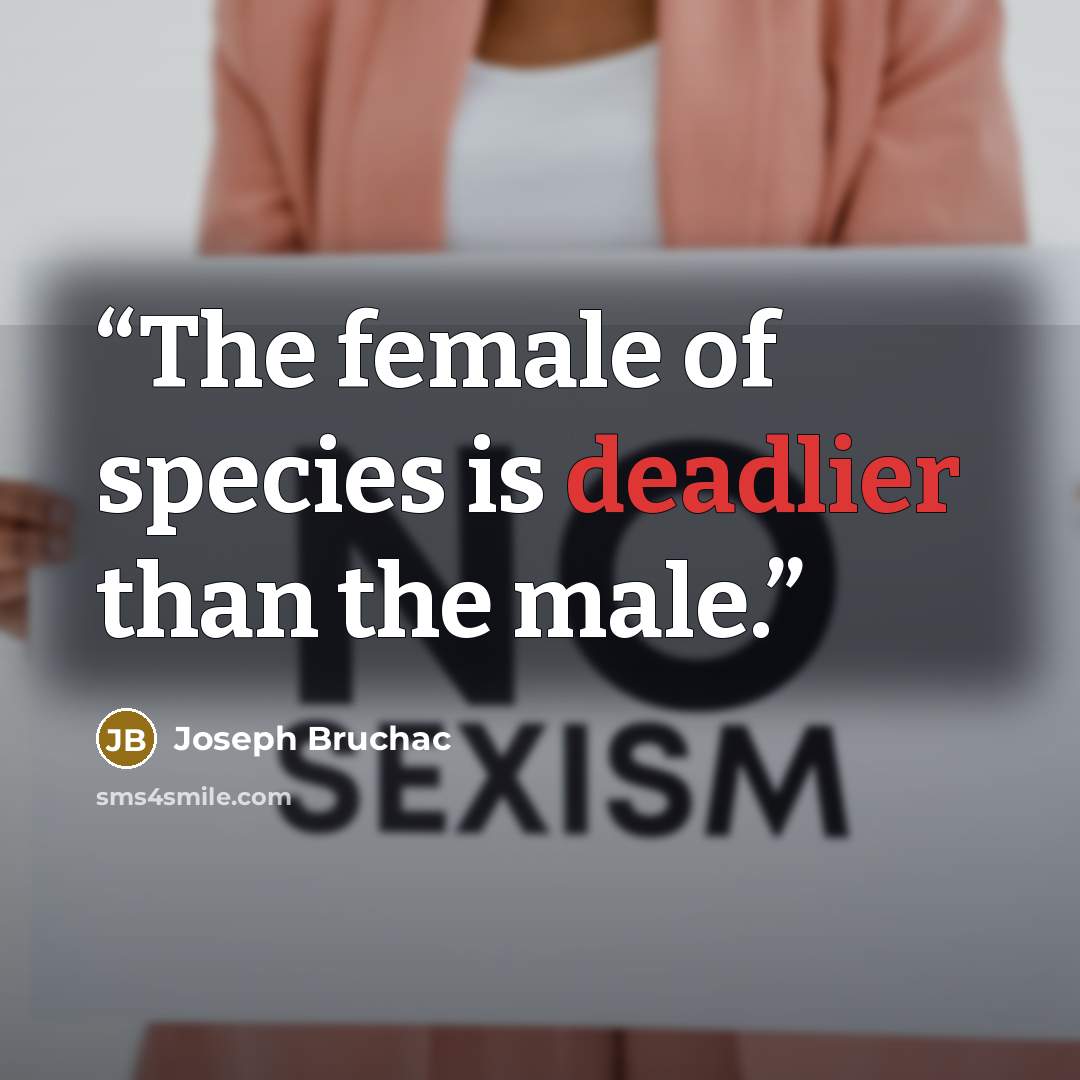 “The female of species is deadlier than the male.” quote by Joseph Bruchac