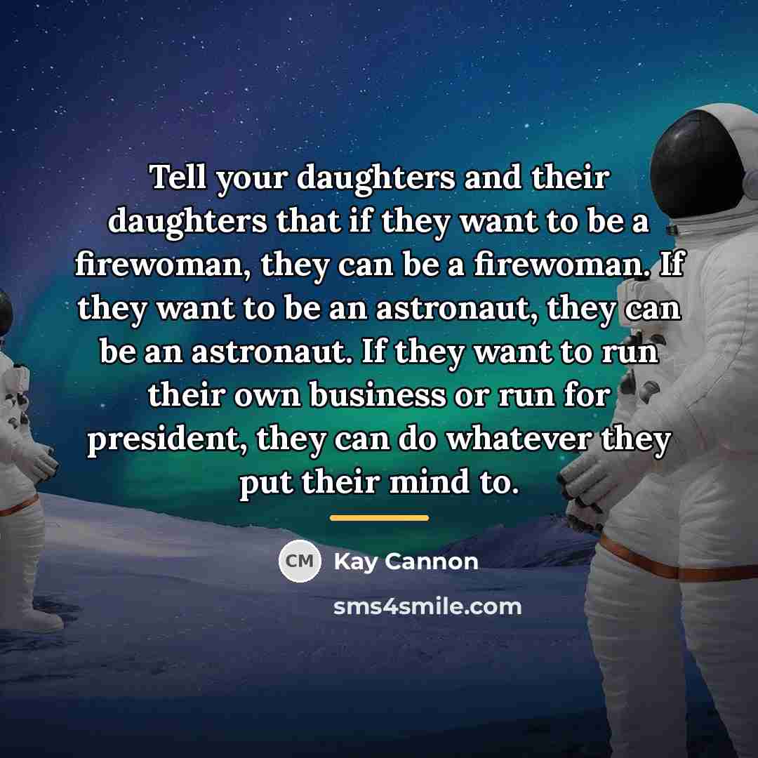 “Tell your daughters and their daughters that if they want…” quote by Kay Cannon