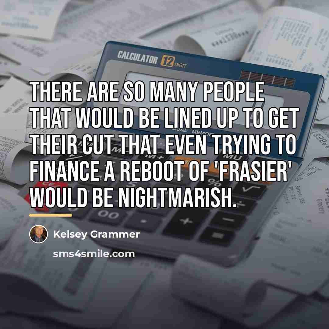 “There are so many people that would be lined up…” quote by Kelsey Grammer