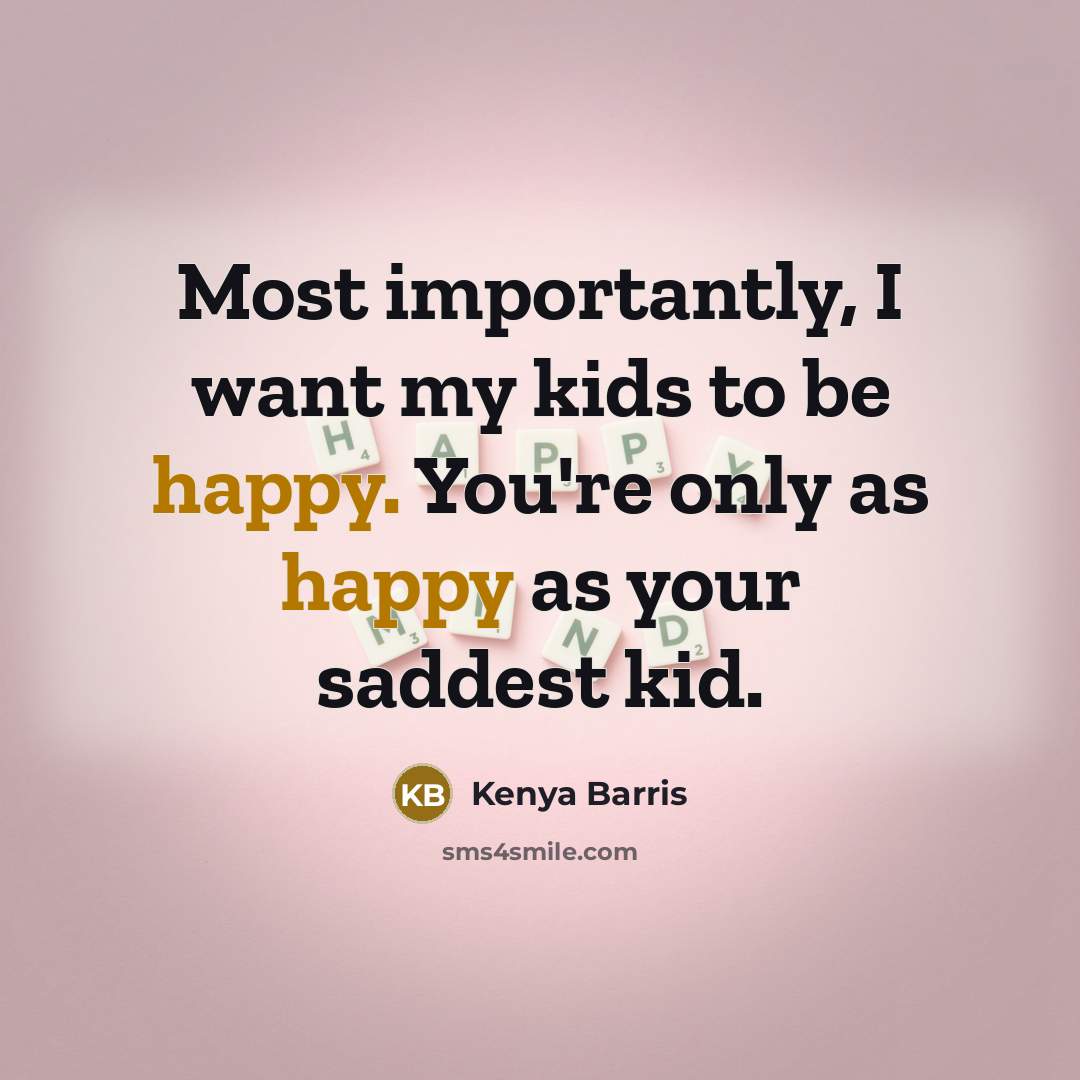 “Most importantly, I want my kids to be happy. You're…” quote by Kenya Barris