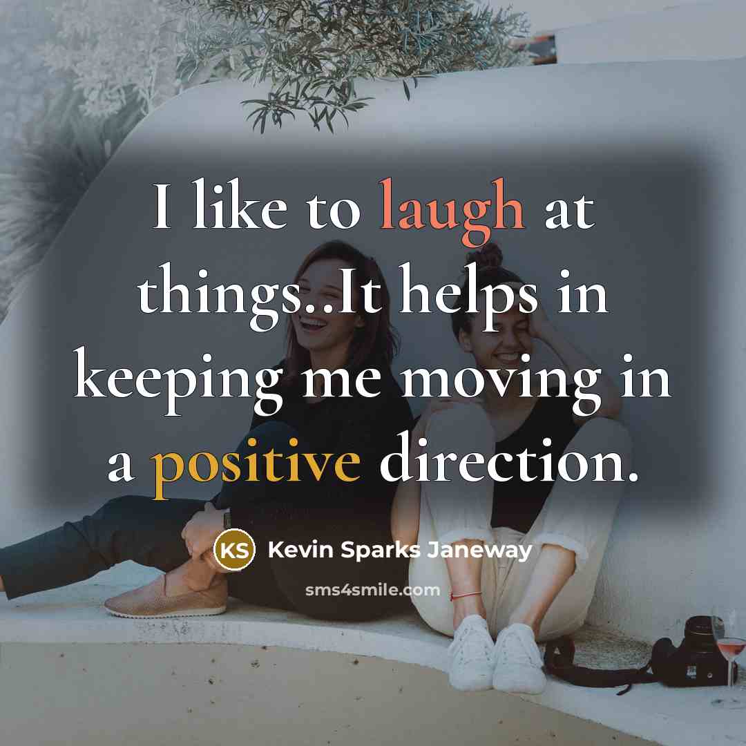 “I like to laugh at things..It helps in keeping me…” quote by Kevin Sparks Janeway