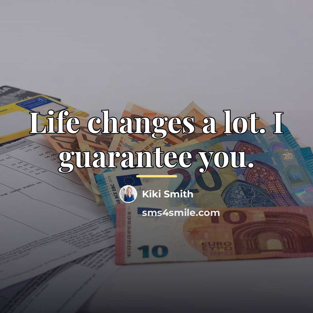 “Life changes a lot. I guarantee you.…” quote by Kiki Smith