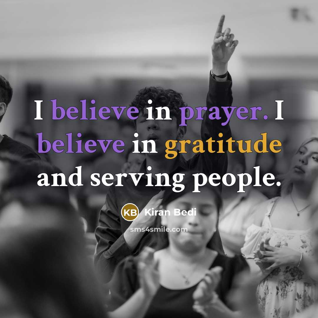 “I believe in prayer. I believe in gratitude and serving…” quote by Kiran Bedi