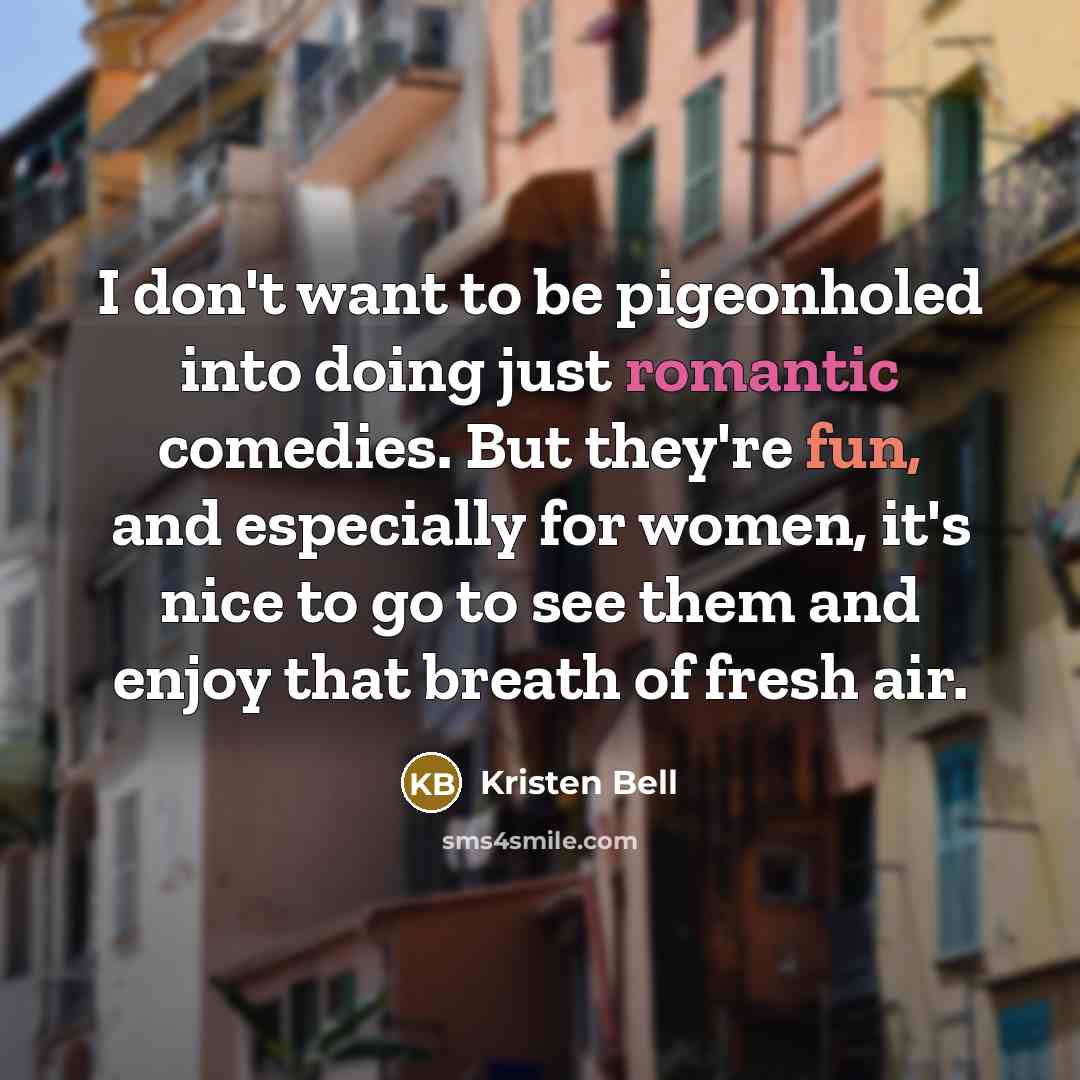 “I don't want to be pigeonholed into doing just romantic…” quote by Kristen Bell