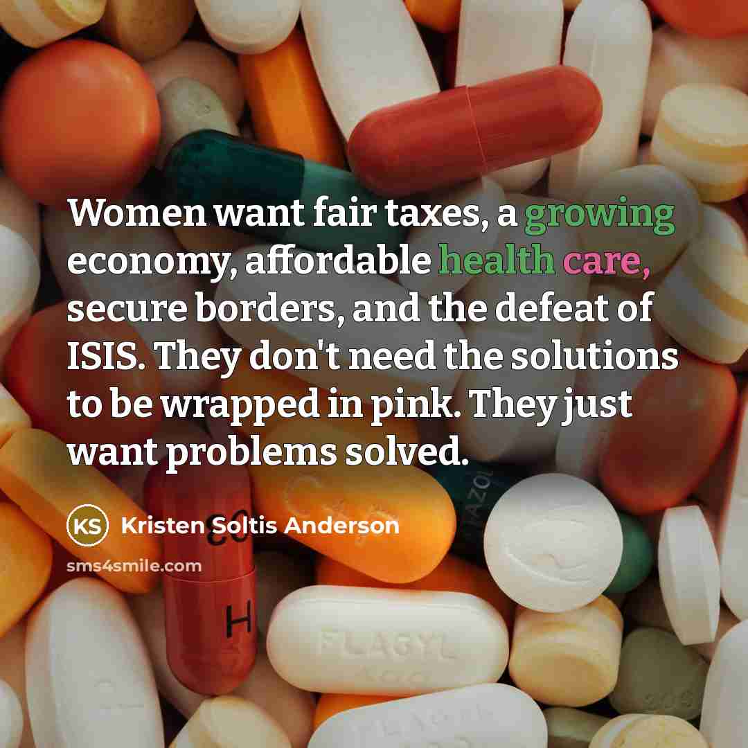 “Women want fair taxes, a growing economy, affordable health care,…” quote by Kristen Soltis Anderson