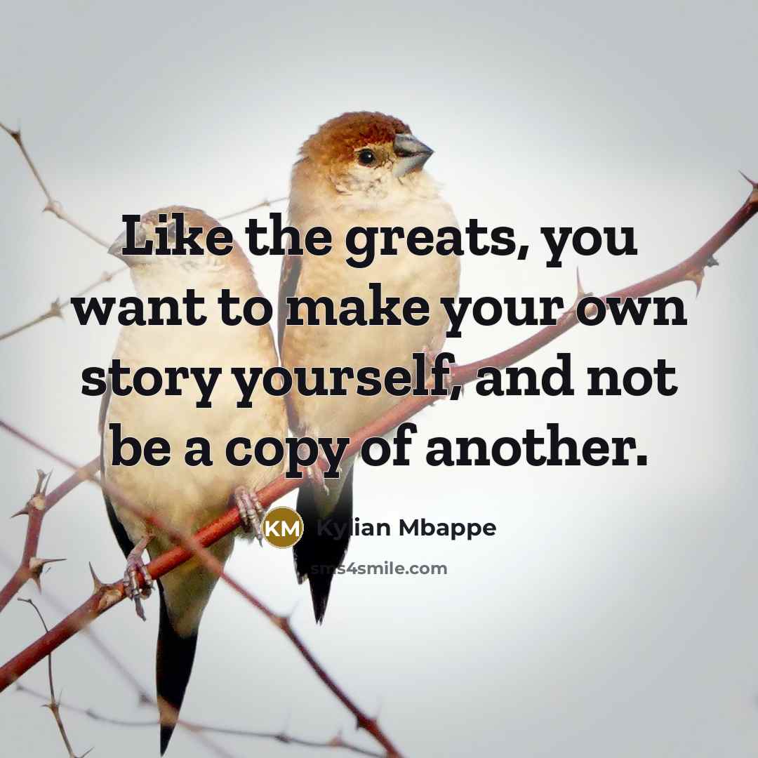 “Like the greats, you want to make your own story…” quote by Kylian Mbappe