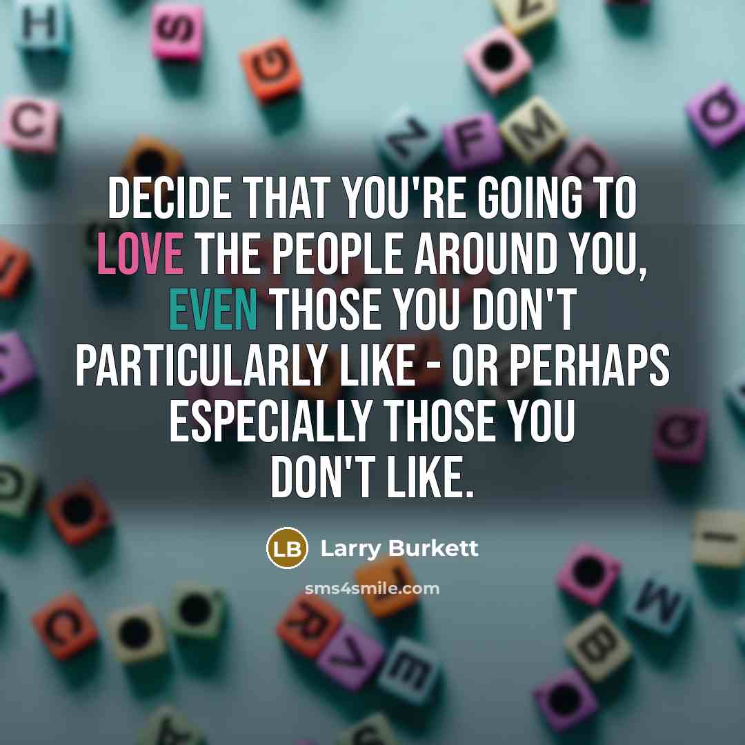 “Decide that you're going to love the people around you,…” quote by Larry Burkett