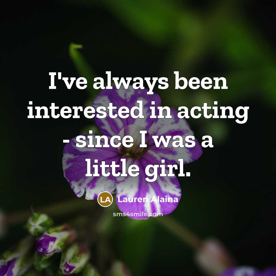 “I've always been interested in acting - since I was…” quote by Lauren Alaina