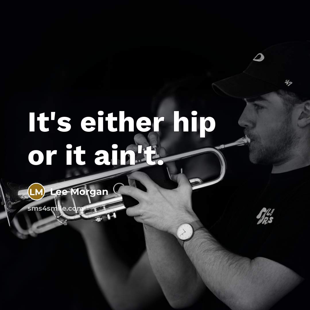 “It's either hip or it ain't.…” quote by Lee Morgan