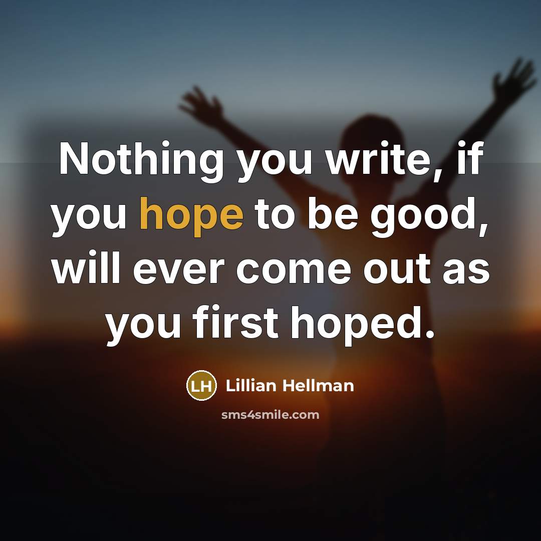 “Nothing you write, if you hope to be good, will…” quote by Lillian Hellman