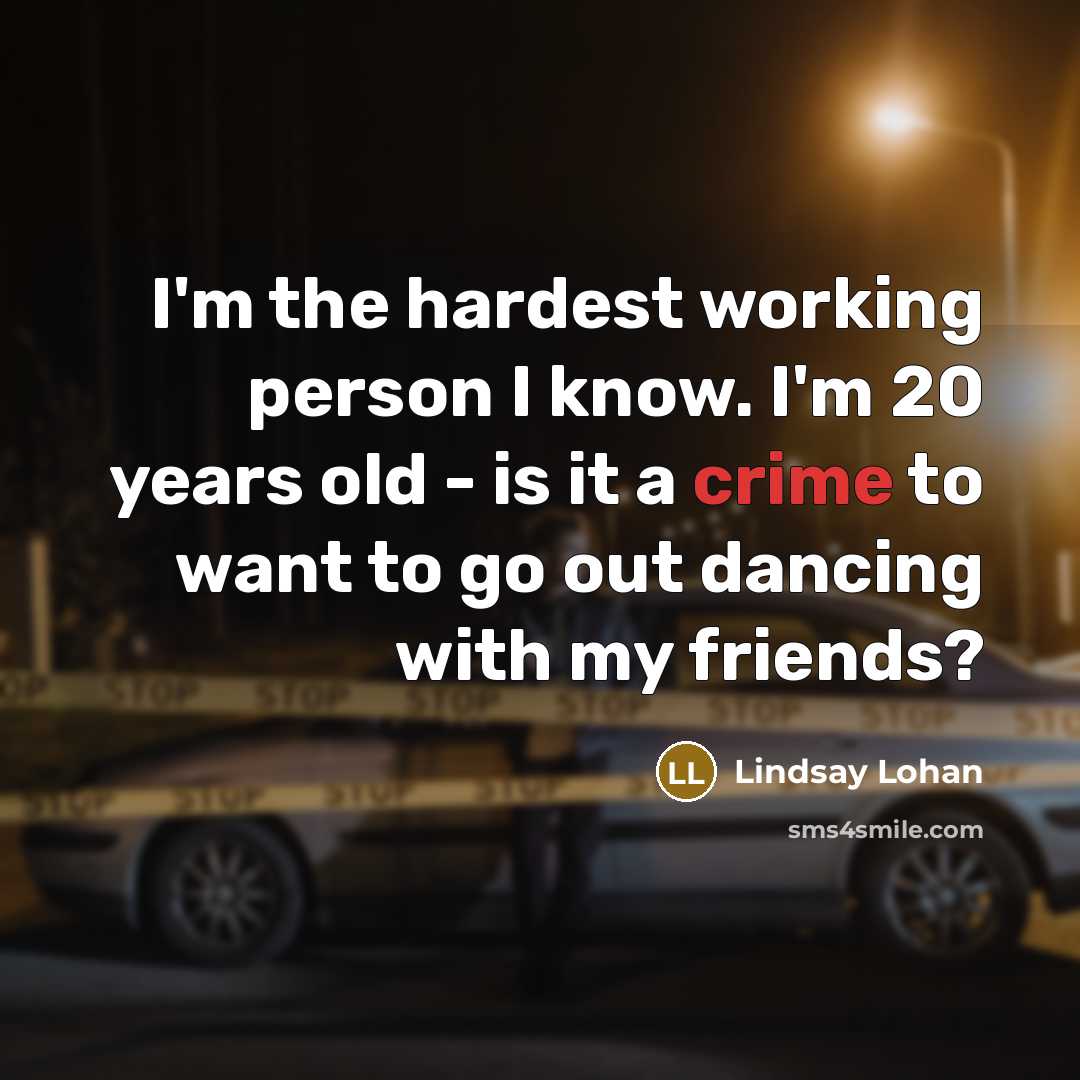 “I'm the hardest working person I know. I'm 20 years…” quote by Lindsay Lohan