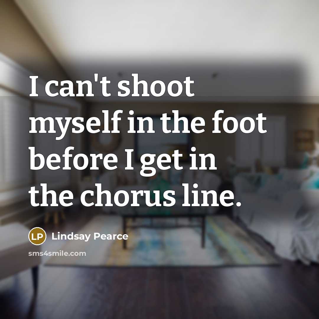 “I can't shoot myself in the foot before I get…” quote by Lindsay Pearce